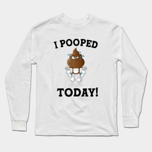 Funny Sayings Humor I Pooped Today! Long Sleeve T-Shirt